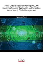 Multi-Criteria Decision Making (MCDM) Model for Supplier Evaluation and Selection in the Supply Chain Management