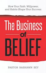 The Business of Belief: How Your Faith, Willpower, and Habits Shape Your Success 
