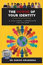 THE POWER OF YOUR IDENTITY: A Cultural Landscape For Children 