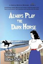 Always Play the Dark Horse 