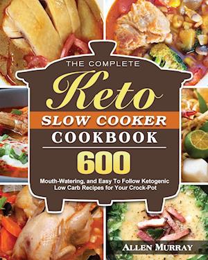 The Complete Keto Slow Cooker Cookbook