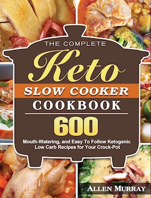 The Complete Keto Slow Cooker Cookbook