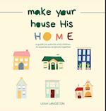 Make Your House His Home