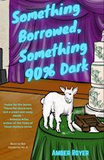 Something Borrowed, Something 90% Dark 