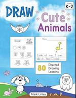 Draw Cute Animals: 80 Directed Drawing Lessons for the Primary Grades 