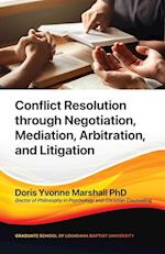 Conflict Resolution through Negotiation, Mediation, Arbitration, and Litigation