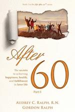 After 60: The secrets to achieving, happiness, health, and fulfillment in later life - Part II 