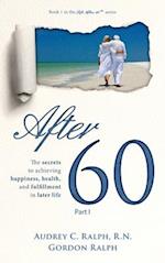 After 60: The secrets to achieving happiness, health, and fulfillment in later life - Part I 