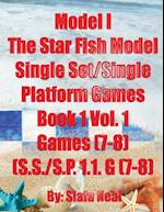 Model I - The Star Fish Model- Single Set/Single Platform Games, Book 1 Vol. 1 Games(7-8), (S.S./S.P. 1.1. G(7-8) 