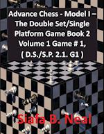 Advance Chess - Model I - The Double Set/Single Platform Game Book 2 Volume 1 Game # 1, ( D.S./S.P. 2.1. G1 ) 