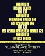 THE BOOK OF THE SACRED MAGIC OF ABRAMELIN THE MAGE: A Modern Edition of the 15th Century Grimoire 