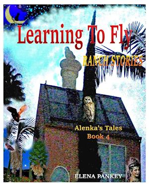 Learning to Fly. Ranch Stories. Alenka's Tales. Book 4