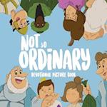 Not So Ordinary : Devotional Picture Book 