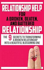 RELATIONSHIP HELP FOR A BROKEN, BEATEN, AND BATTERED RELATIONSHIP