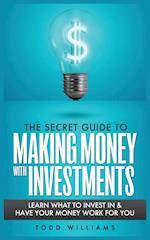 THE SECRET GUIDE TO MAKING MONEY WITH INVESTMENTS