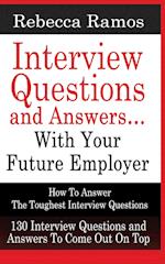 INTERVIEW QUESTIONS AND ANSWERS...WITH YOUR FUTURE EMPLOYER How To Answer The Toughest Interview Questions 