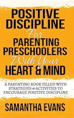 POSITIVE DISCIPLINE FOR PARENTING PRESCHOOLERS WITH YOUR HEART & MIND