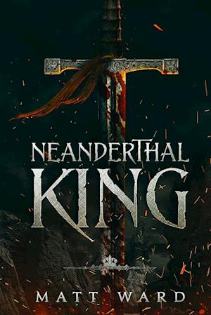 Neanderthal King: A Medieval Coming of Age Epic Fantasy Adventure