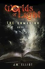 Worlds of Light: The Unmaking (Book 3) 