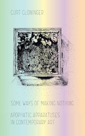 Some Ways of Making Nothing