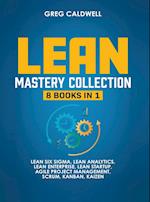 Lean Mastery: 8 Books in 1 - Master Lean Six Sigma & Build a Lean Enterprise, Accelerate Tasks with Scrum and Agile Project Management, Optimize w