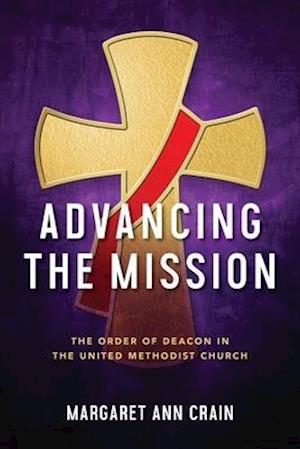 Advancing the Mission: The Order of Deacon in The United Methodist Church