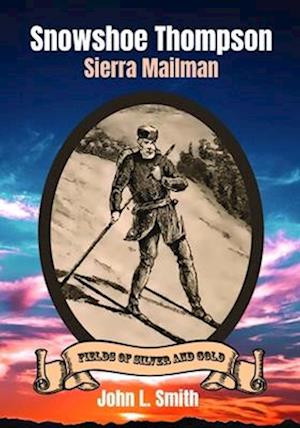 Snowshoe Thompson: Sierra Mailman
