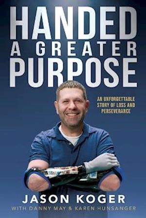 Handed a Greater Purpose: An Unforgettable Story of Loss and Perseverance