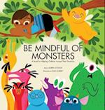 Be Mindful of Monsters: A Book for Helping Children Accept Their Emotions 