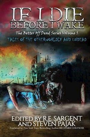 If I Die Before I Wake: Tales of the Otherworldly and Undead