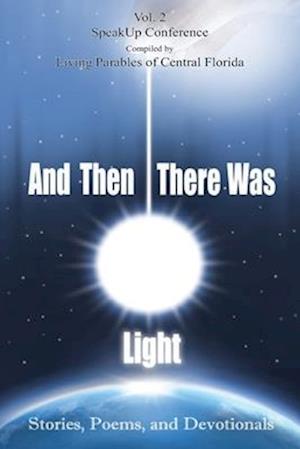 And Then There Was Light Vol. 2: Stories, Poems, and Devotionals