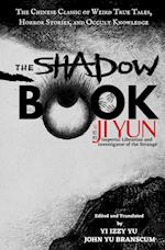 The Shadow Book of Ji Yun: The Chinese Classic of Weird True Tales, Horror Stories, and Occult Knowledge 