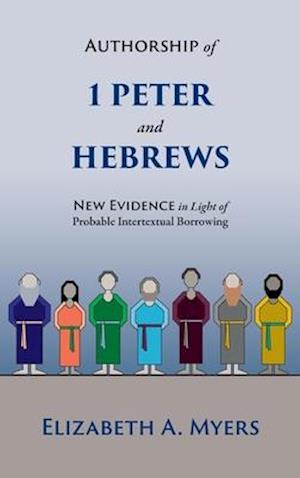 Authorship of 1 Peter and Hebrews: New Evidence in Light of Probable Intertextual Borrowing