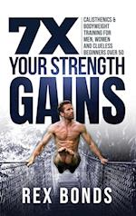7X Your Strength Gains Even If You're a Man, Woman or Clueless Beginner Over 50