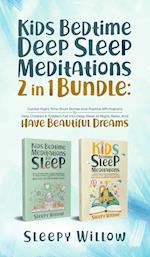 Kids Bedtime Deep Sleep Meditations 2 In 1 Bundle: Guided Night Time Short Stories And Positive Affirmations To Help Children & Toddlers Fall Into
