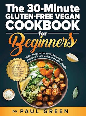 The 30-Minute Gluten-free Vegan Cookbook for Beginners