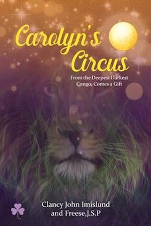 Carolyn's Circus: From the Deepest Darkest Congo, Comes a Gift