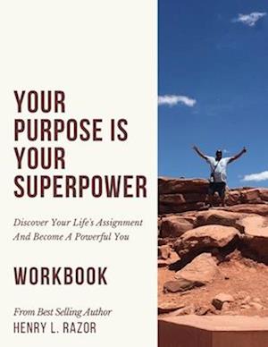 Your Purpose is Your Superpower | Discover Your Life's Assignment and Become A Powerful You (The Workbook)