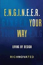 E.N.G.I.N.E.E.R. YOUR WAY | Living by Design 