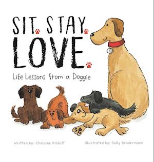 Sit. Stay. Love. Life Lessons from a Doggie