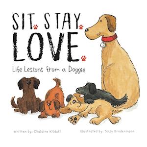 Sit. Stay. Love. Life Lessons from a Doggie