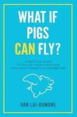 What if Pigs Can Fly?