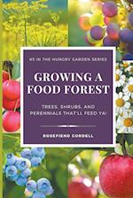 Growing a Food Forest - Trees, Shrubs, & Perennials That'll Feed Ya! 