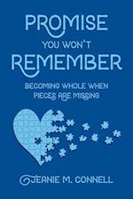 Promise You Won't Remember: Becoming Whole When Pieces Are Missing 