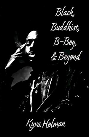 Black, Buddhist, B-Boy, & Beyond