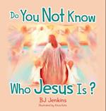 Do You Not Know Who Jesus Is? for Kids 