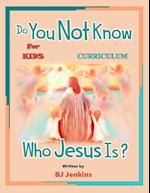 Do You Not Know Who Jesus Is?  for Kids Curriculum