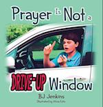 Prayer Is NOT a Drive-Up Window 