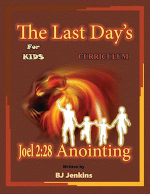 The Last Day's Joel 2:28 Anointing for Kids Curriculum