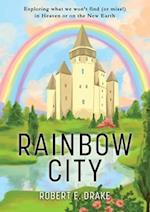 Rainbow City: Exploring what we won't find (or miss!) in Heaven or on the new Earth 